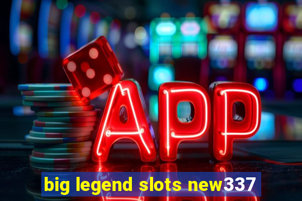 big legend slots new337