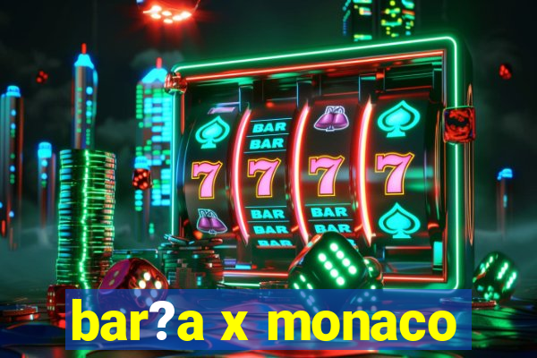 bar?a x monaco