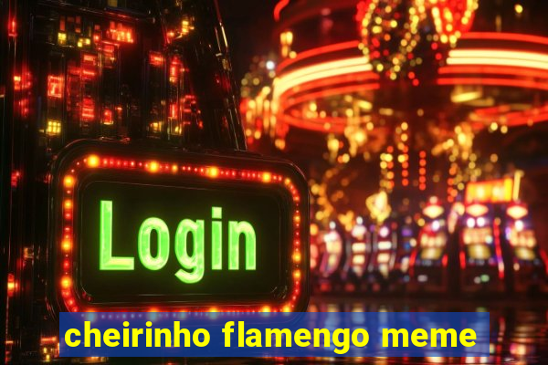 cheirinho flamengo meme