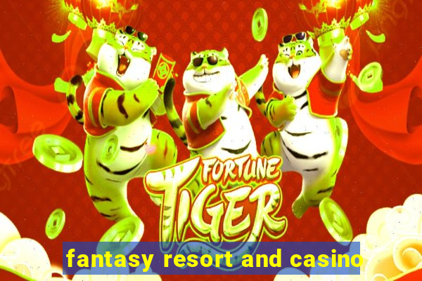 fantasy resort and casino