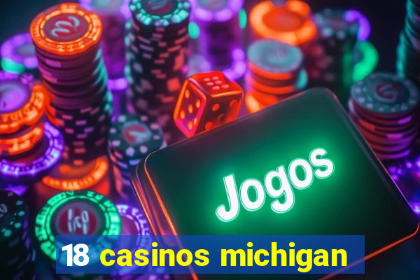 18 casinos michigan