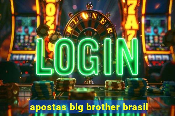 apostas big brother brasil