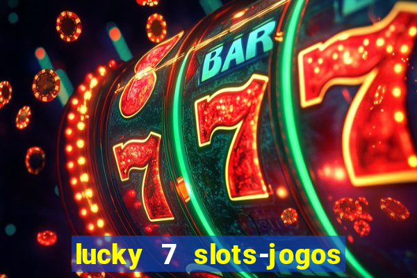 lucky 7 slots-jogos de cassino