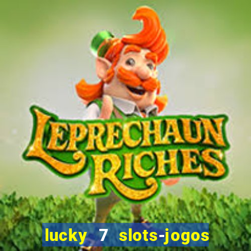 lucky 7 slots-jogos de cassino