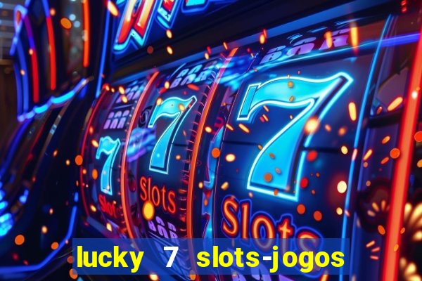 lucky 7 slots-jogos de cassino