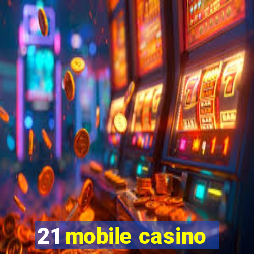 21 mobile casino