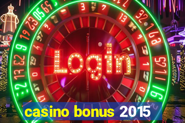 casino bonus 2015