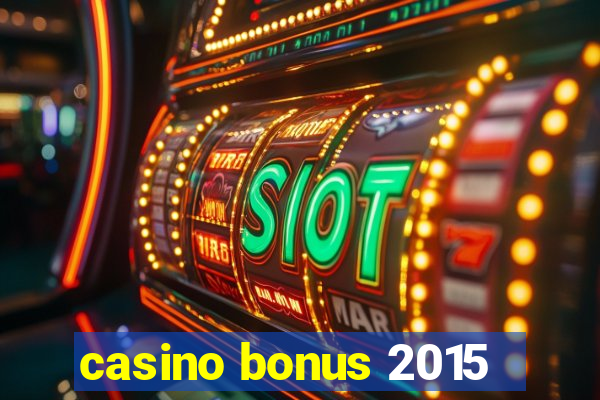 casino bonus 2015