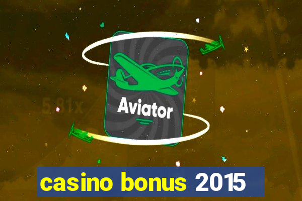 casino bonus 2015