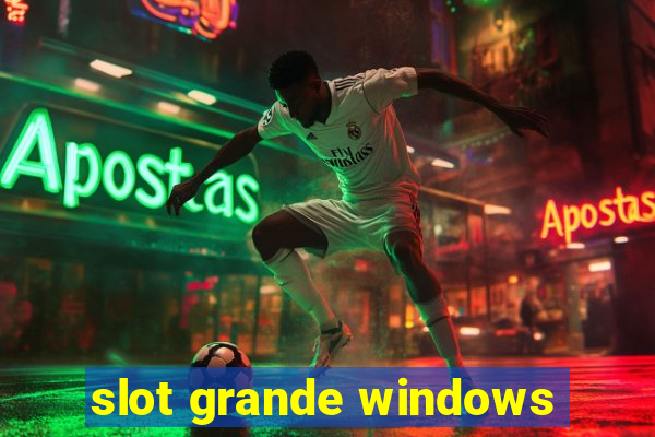 slot grande windows