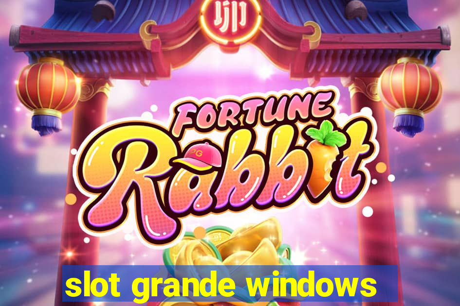 slot grande windows