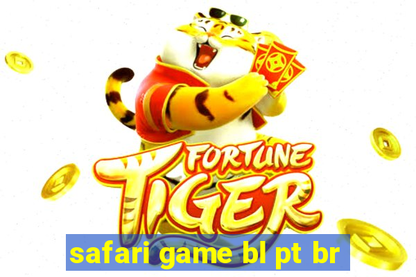 safari game bl pt br