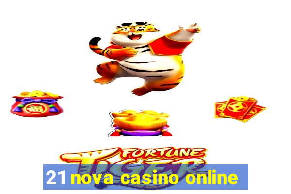 21 nova casino online