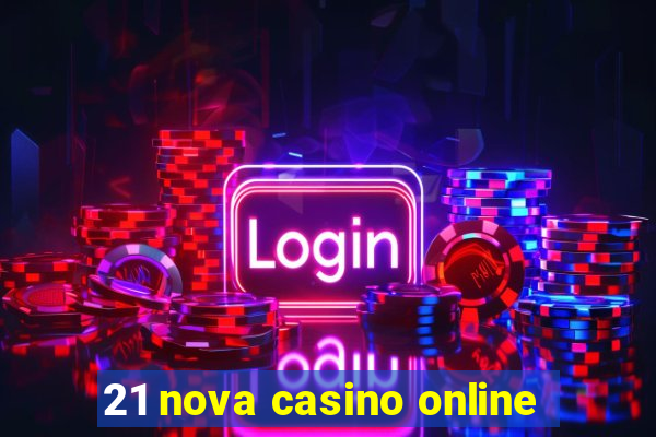 21 nova casino online