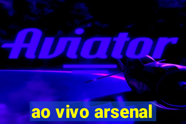 ao vivo arsenal