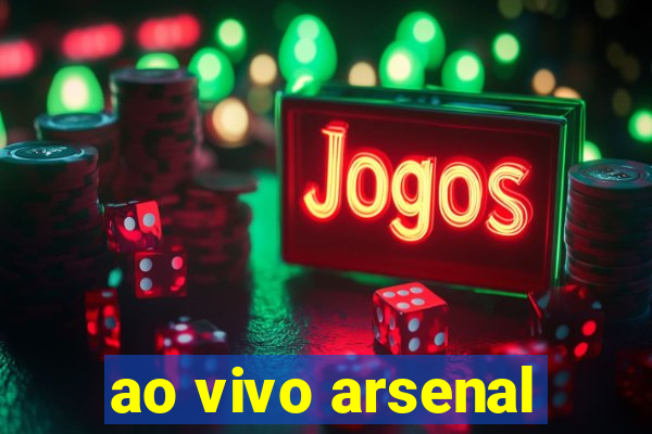 ao vivo arsenal