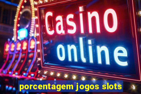 porcentagem jogos slots