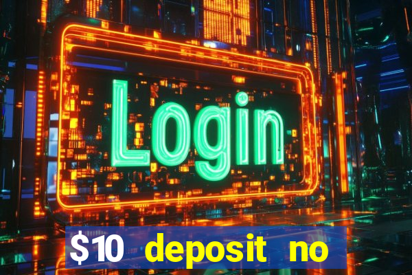 $10 deposit no wager casinos