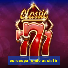 eurocopa: onde assistir