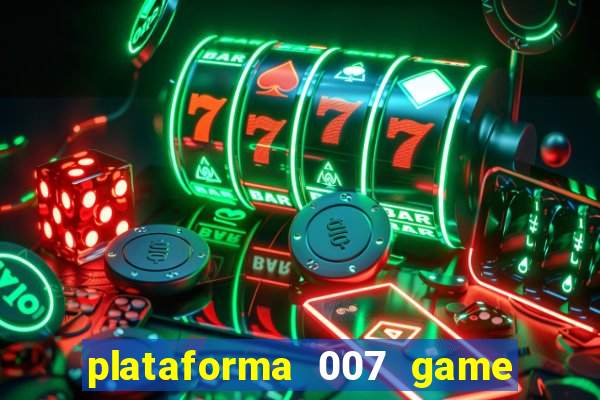 plataforma 007 game é confiável