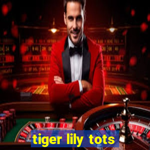 tiger lily tots