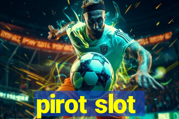 pirot slot