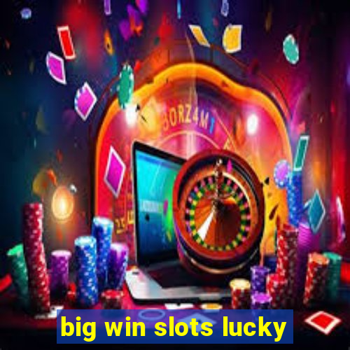 big win slots lucky