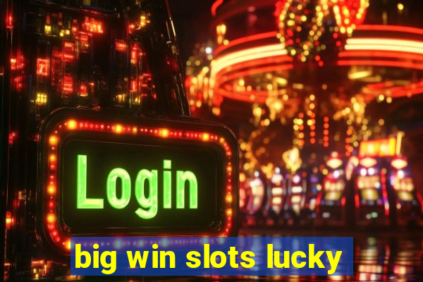 big win slots lucky