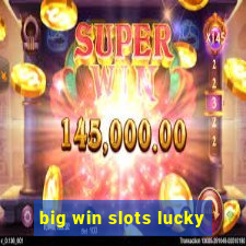 big win slots lucky