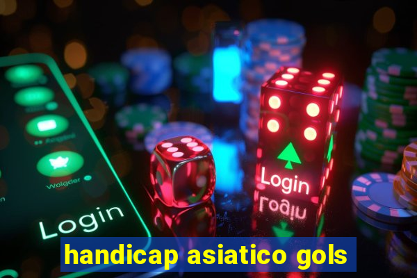 handicap asiatico gols