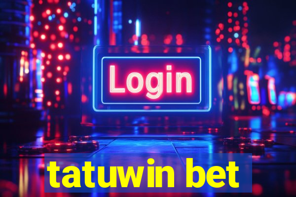 tatuwin bet