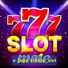 o jogo frenzy slot master paga mesmo