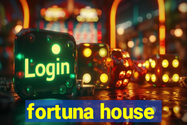 fortuna house