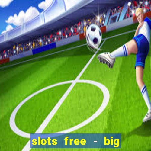 slots free - big win casino