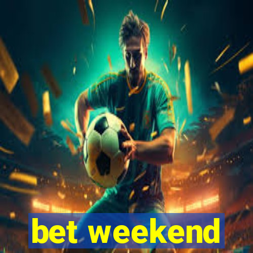 bet weekend