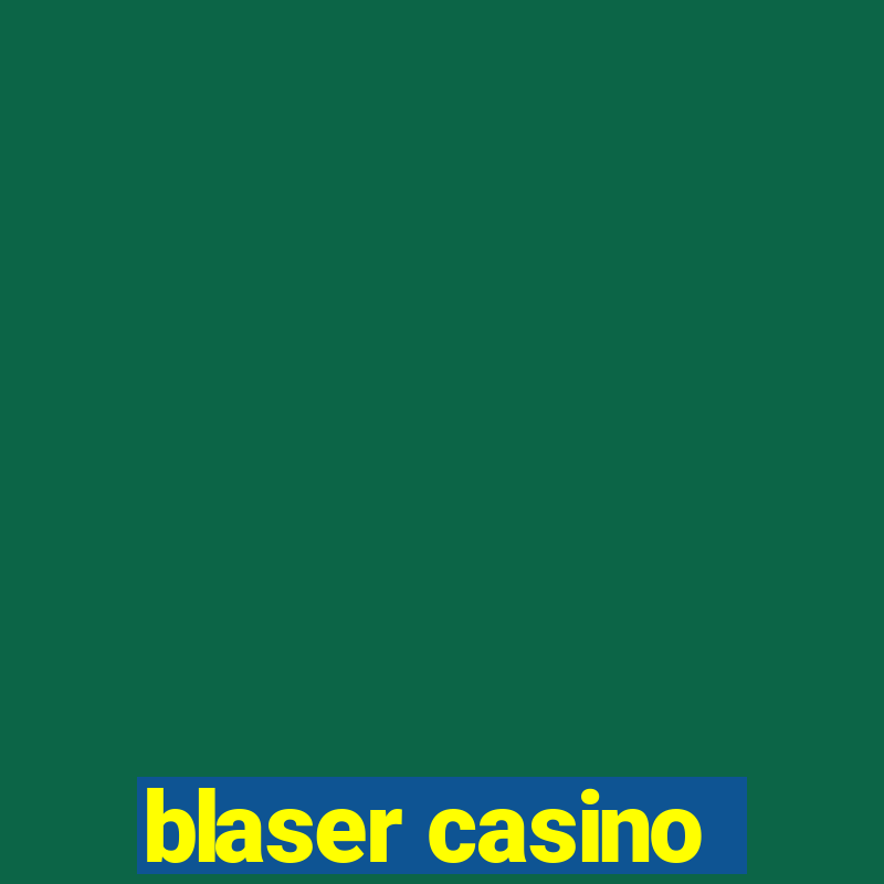 blaser casino