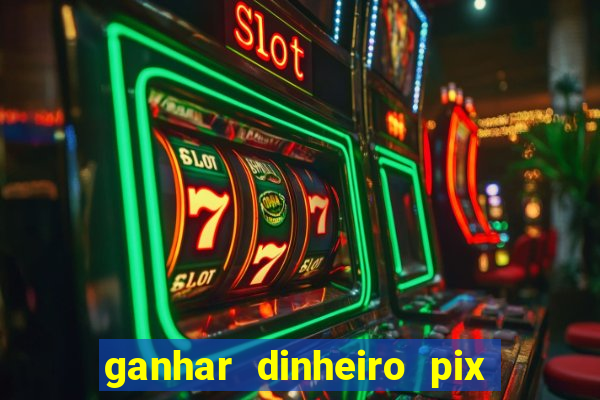 ganhar dinheiro pix jogando 2022 pagbank