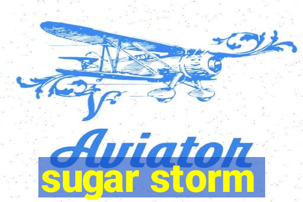 sugar storm