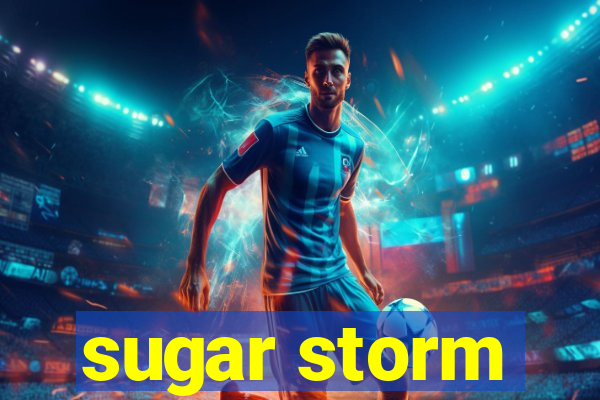 sugar storm