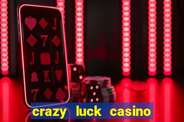 crazy luck casino no deposit bonus 2024