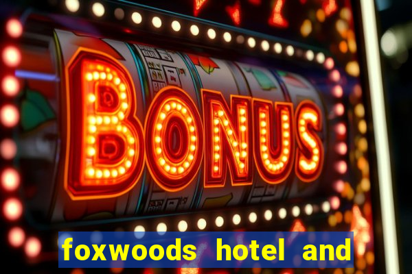 foxwoods hotel and casino in connecticut