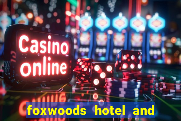 foxwoods hotel and casino in connecticut