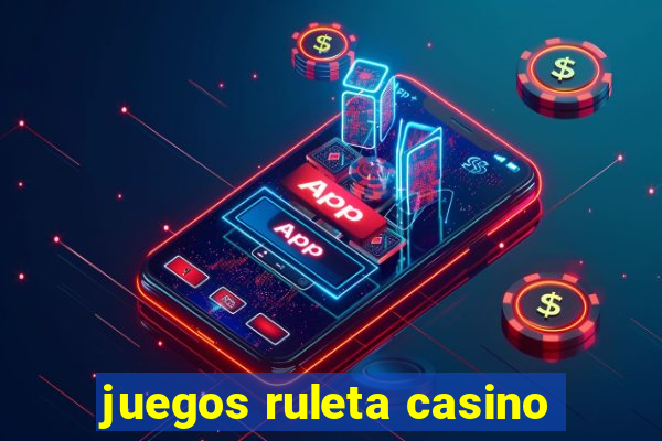 juegos ruleta casino