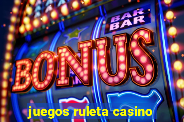 juegos ruleta casino