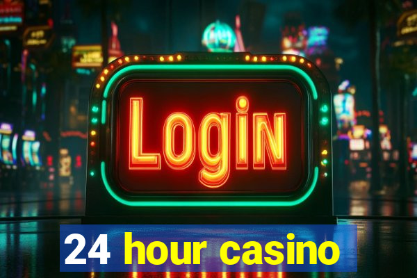 24 hour casino