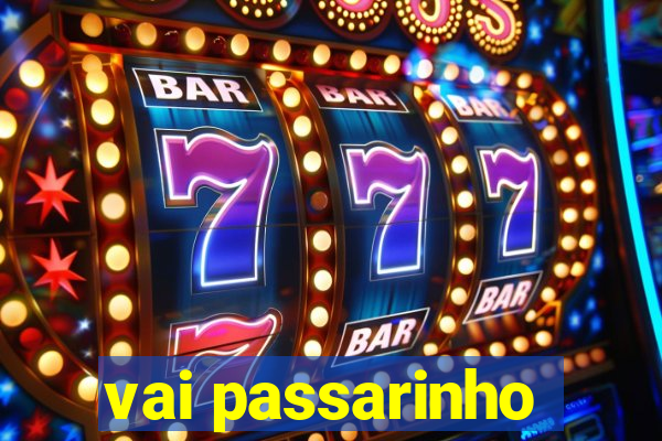 vai passarinho