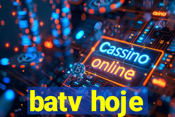 batv hoje