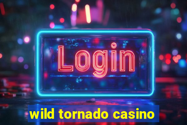 wild tornado casino