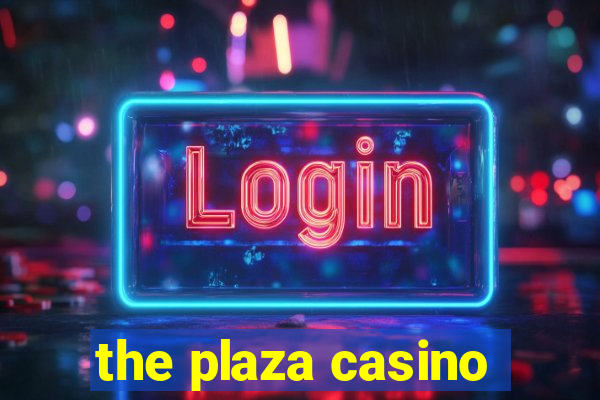 the plaza casino