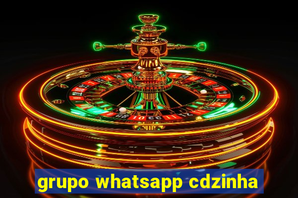 grupo whatsapp cdzinha